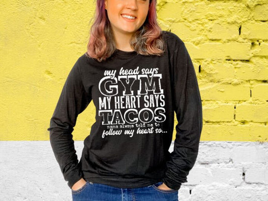 My Head Says Gym My Heart Says Tacos... (short sleeve)