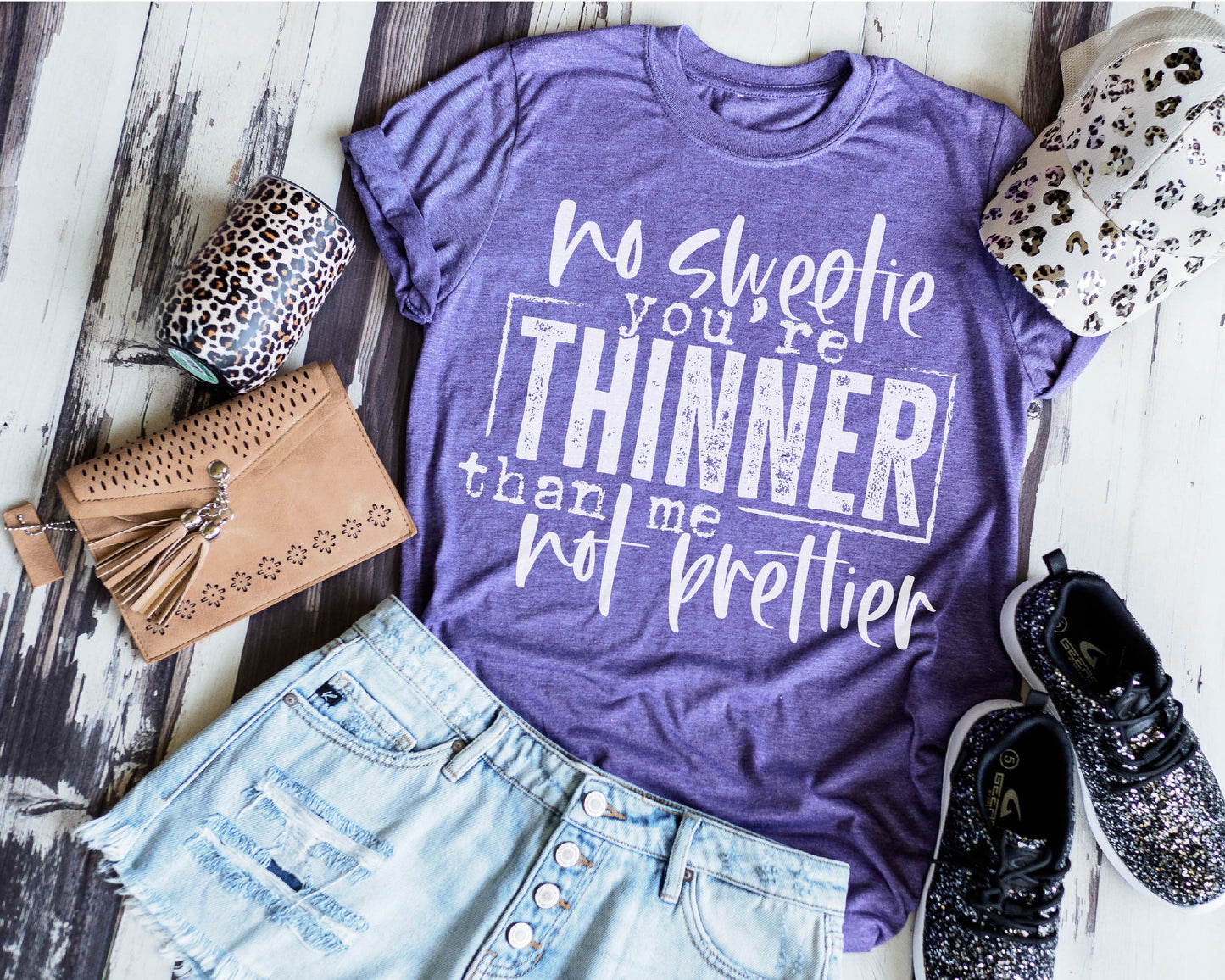 No Sweetie You're Thinner Than Me Not Prettier