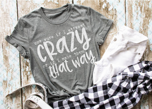 Not Sure If I Attract Crazy or If I Make Them That Way