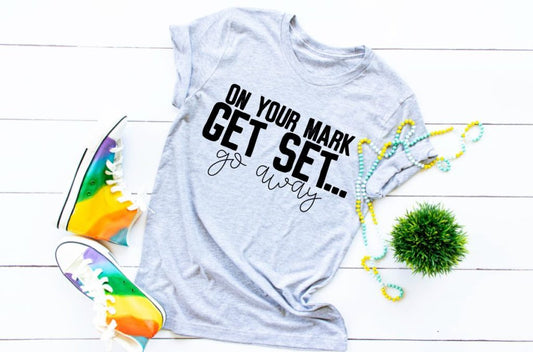 On Your Mark Get Set...Go Away