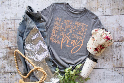 On it Over it Through it Pray