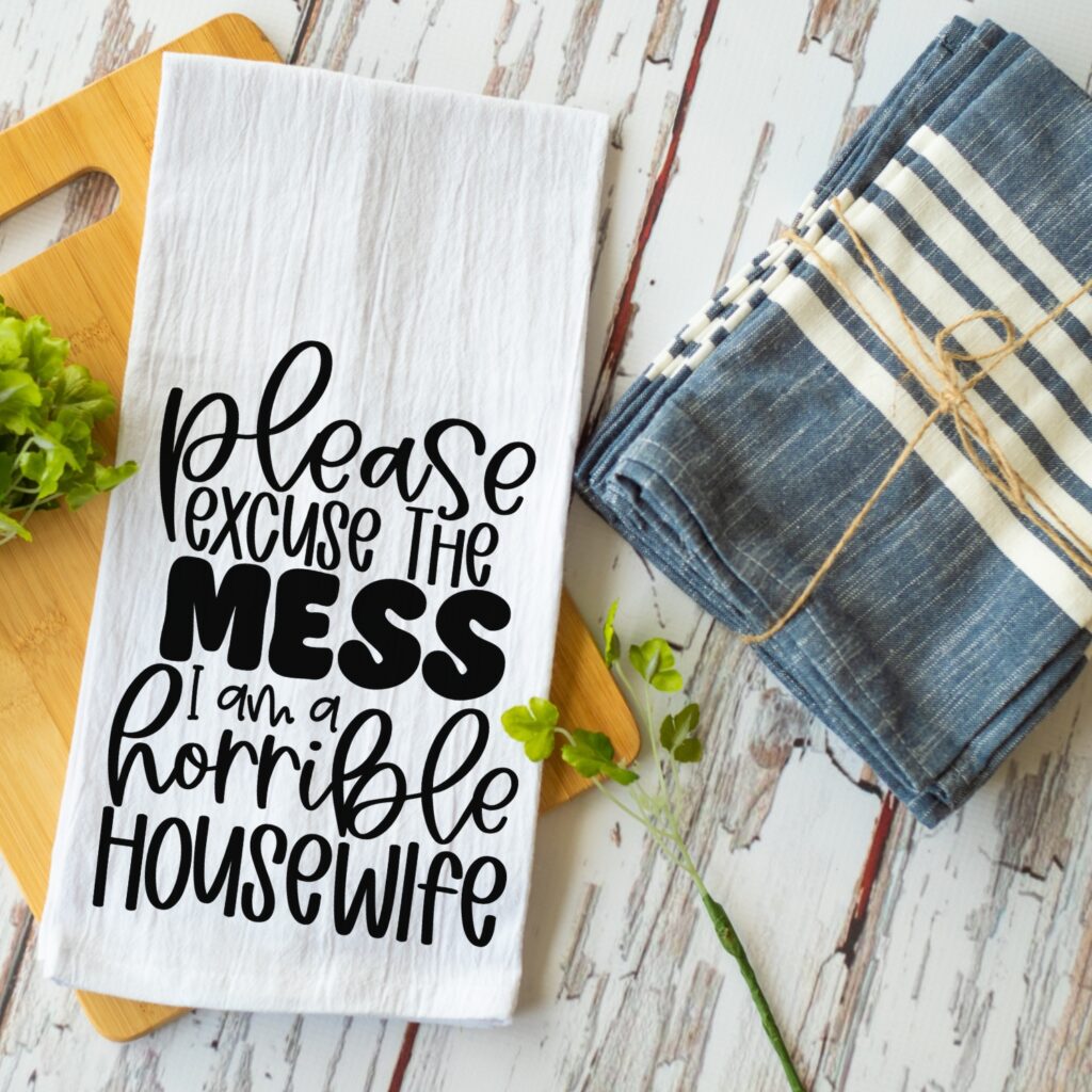 Please Excuse This Mess I Am A Horrible Housewife