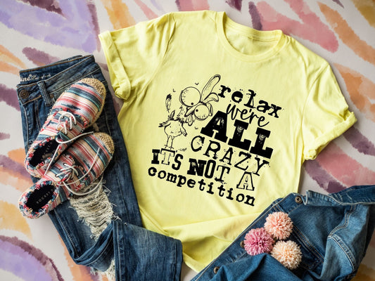 Relax We're All Crazy It's Not A Competition