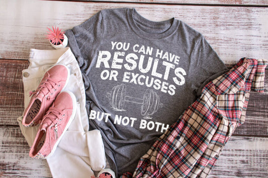 You Can Have Results Or Excuses But Not Both
