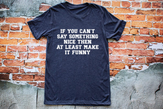 If You Can't Say Something Nice Then At Least Make It Funny