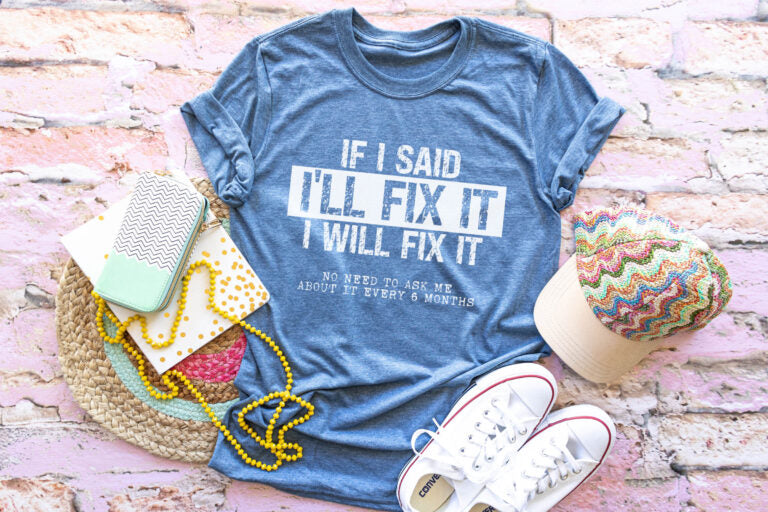 If I Said I'll Fix It I Will Fix It