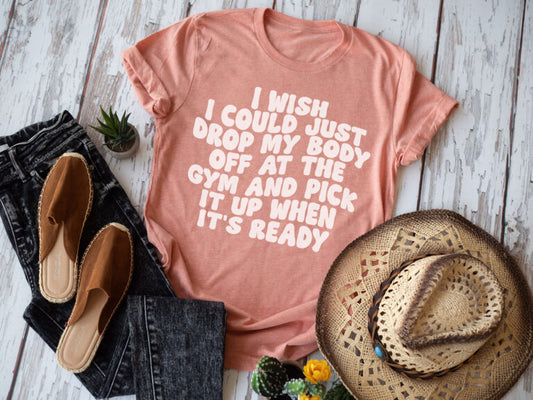 I Wish I Could Just Drop My Body Off At the Gym and Pick it Up When It's Ready