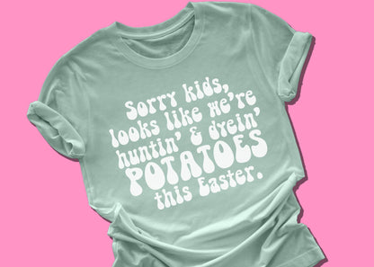 Sorry Kids, Looks like We're huntin' and dyein' Potatoes this Year