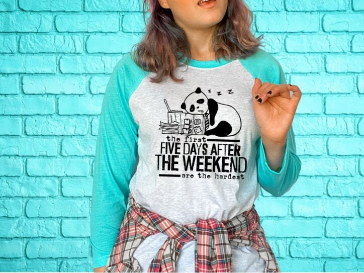 The First Five Days After The Weekend Are The Hardest (short sleeve)