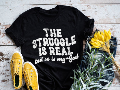The struggle is real but so is my God