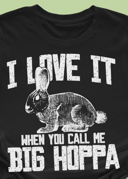 I Love it When you Call Me Big Hoppa