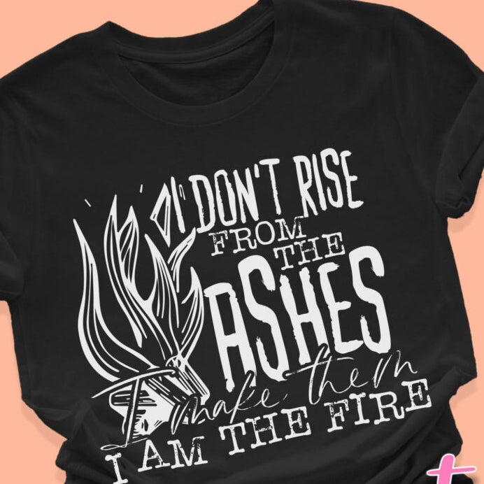 I Don't Rise From The Ashes...