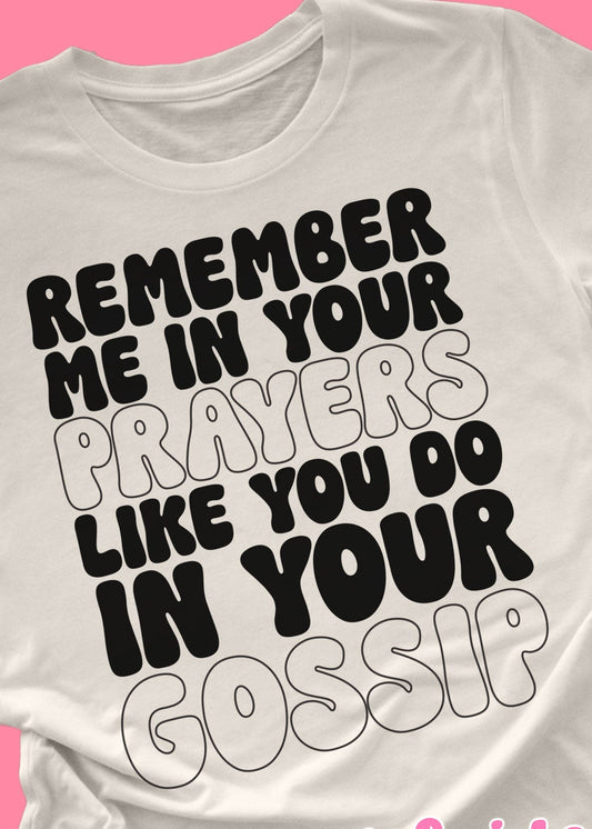 Remember Me In Your Prayers....