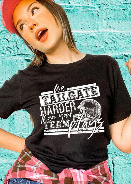 We Tailgate Harder Than Your Team Plays