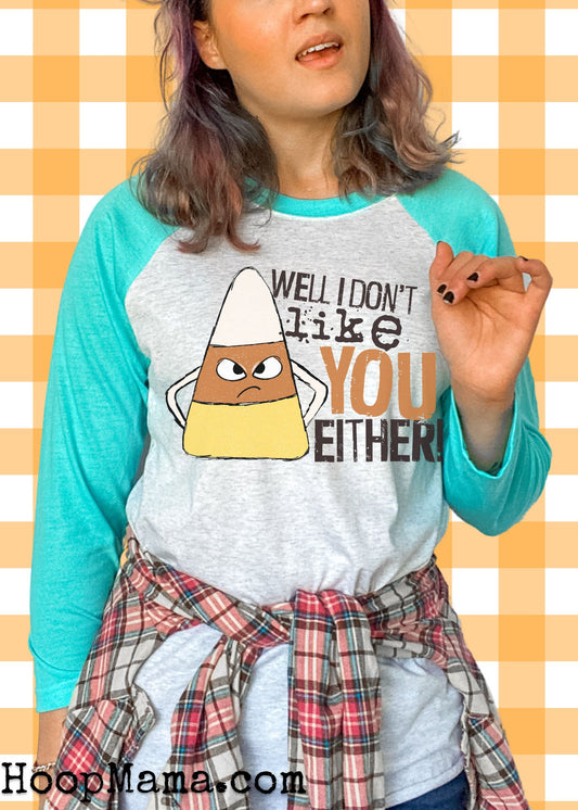 Well I Don't like You Either! (short sleeve)