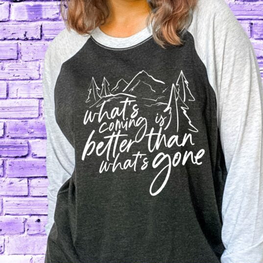 What's Coming Is Better Than What's Gone (short sleeve)