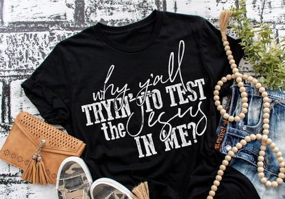 why yall tryin to test Jesus in me