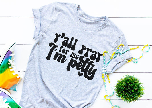 Yall pray for me I'm petty