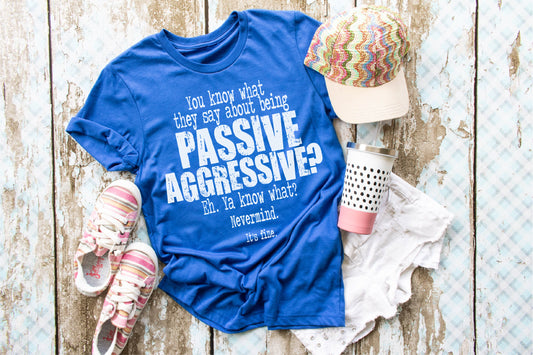 Passive Aggressive.....