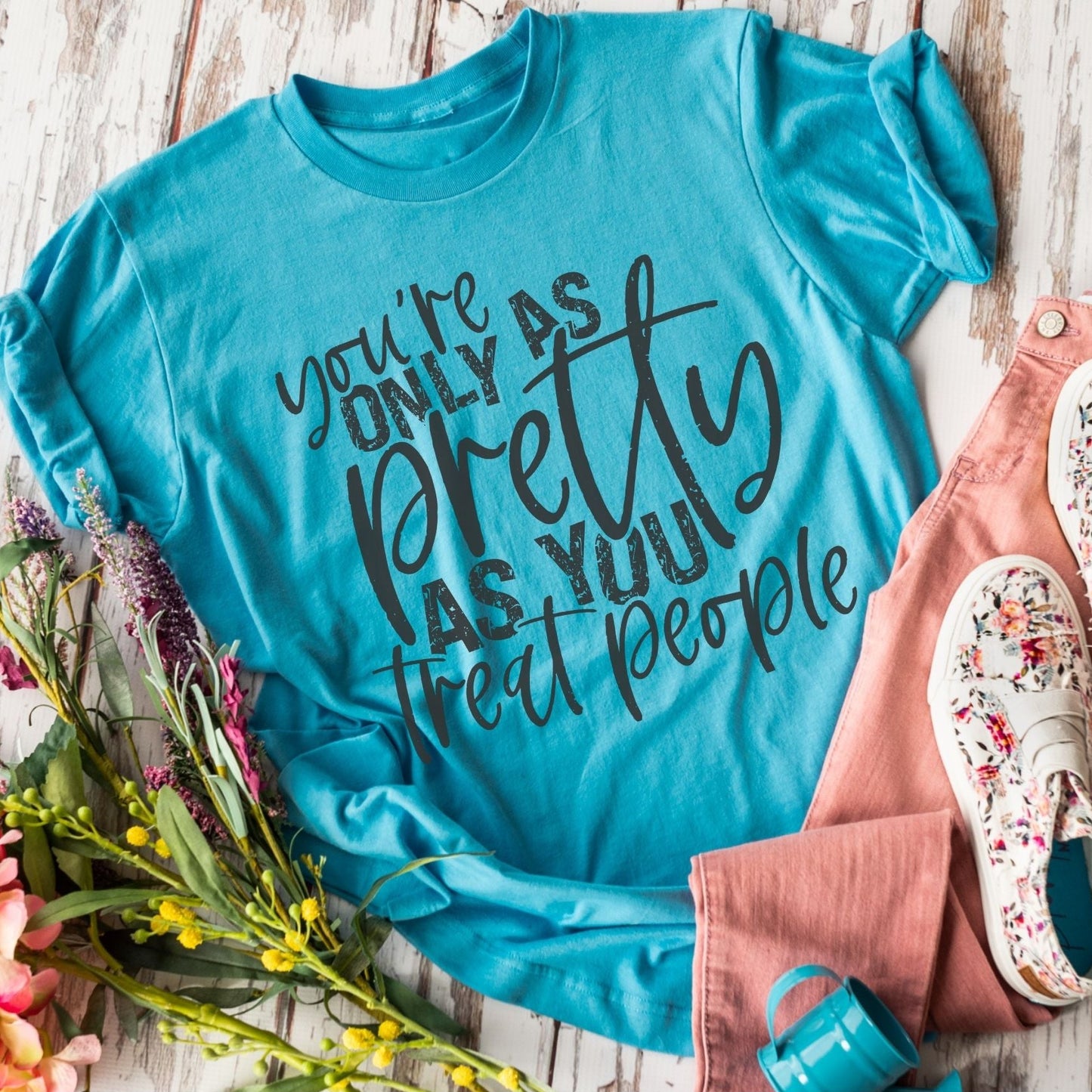 You're Only As Pretty As You Treat People