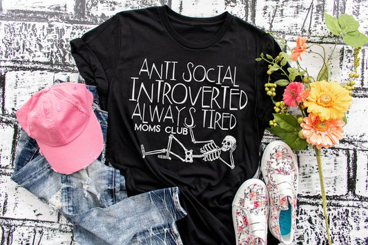 Anti Social Introverted Always Tired Moms Club