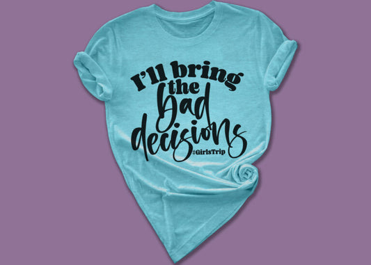 I'll Bring the Bad Decisions #GirlsTrip
