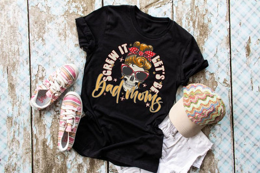 Screw It Let's Be Bad Moms