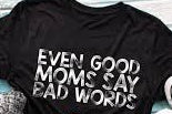 Even Good Moms Say Bad Words (White Print)🤱
