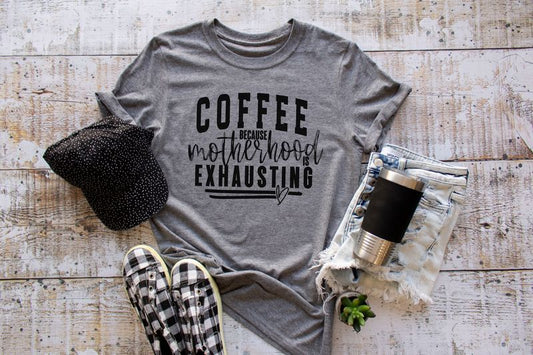 Coffee Because Motherhood Is Exhausting