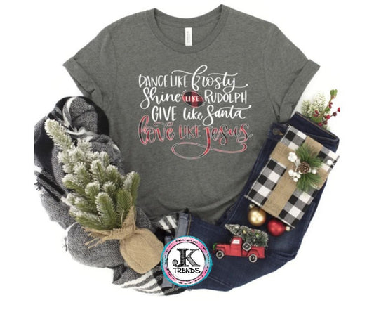 dance like frosty shine like Rodolph give like Santa love like Jesus