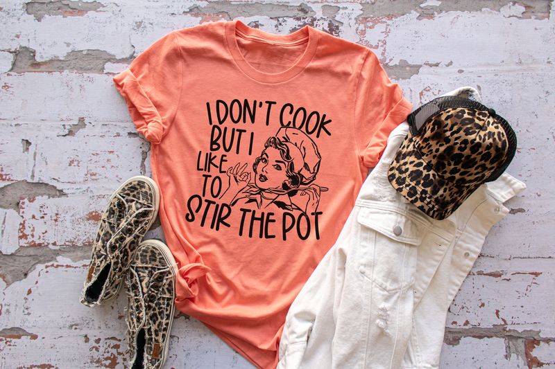 I Don't Cook But I Like To Stir The Pot