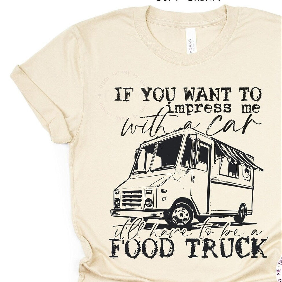 If You Want To Impress Me With A Car It'll Have to Be A Food Truck