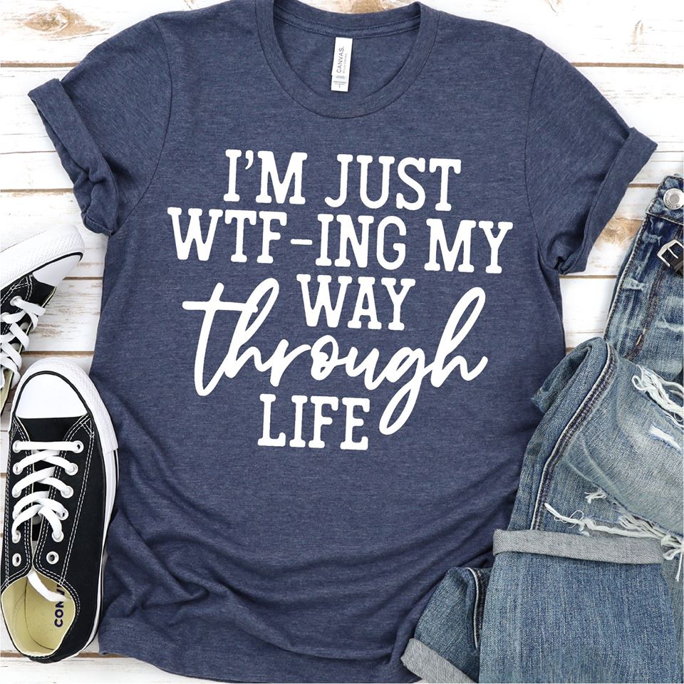 I'm Just WTF-ing My Way Through Life