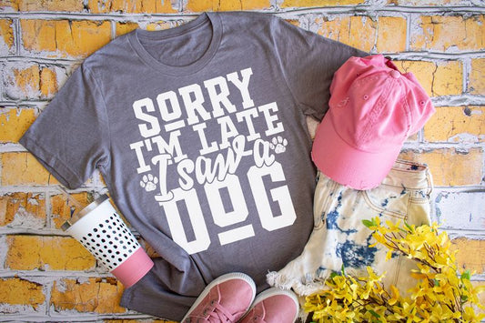 Sorry I'm Late I Saw A Dog
