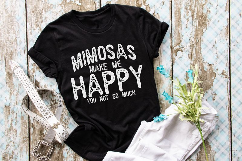Mimosas Make Me Happy You Not So Much