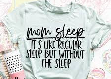 Mom Sleep It's Like Regular Sleep But Without The Sleep🤱