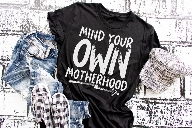 Mind Your Own Motherhood