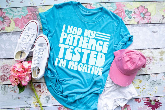 I Had My Patience Tested I'm Negative