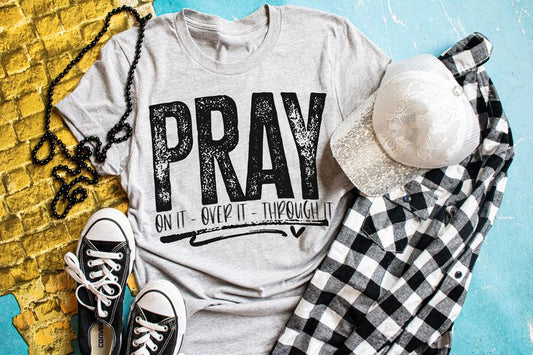 Pray On It Over It Through It