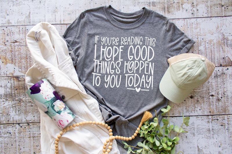 If You're Reading This I Hope Good Things Happen To You Today