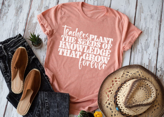 Teachers Plant The Seeds of Knowledge That Grow Forever