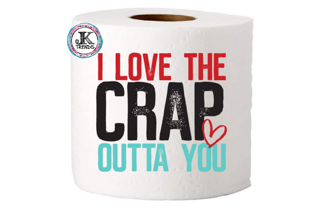 I Love the Crap Outta You Toilet Paper