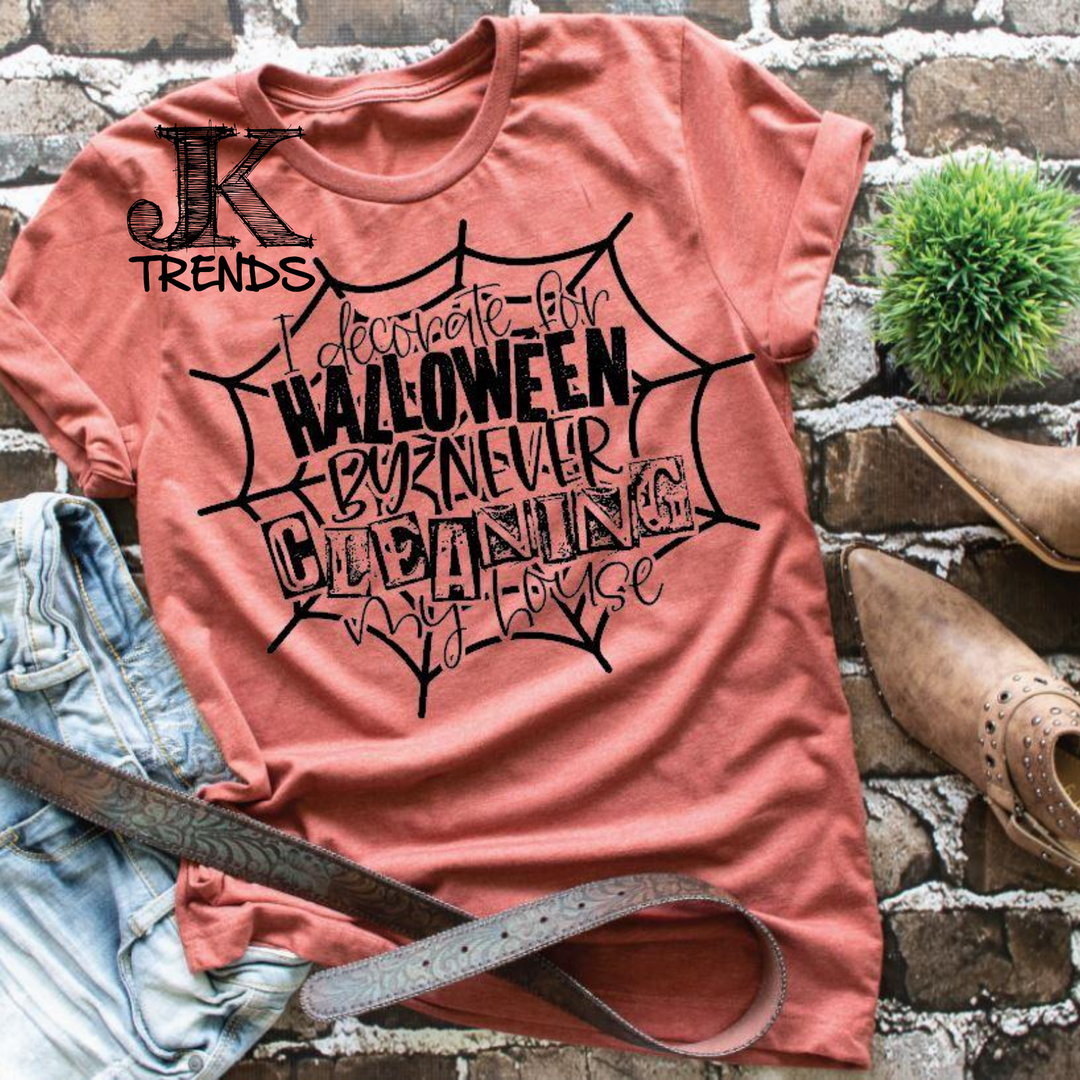 I Decorate for Halloween by NEVER Cleaning my House Funny Shirt Bella Canvas