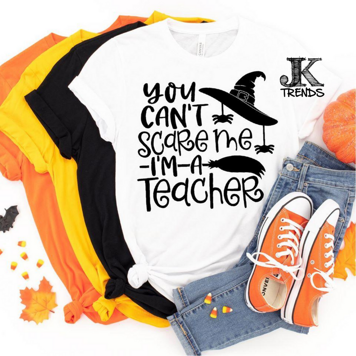You Can't Scare Me I'm A Teacher Funny Shirt Sarcasm