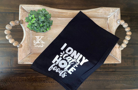 I Only Eat Hole Foods Kitchen Towel Wedding House Warming Mothers Day Christmas Anniversary Birthday  Hostess Bridal Graduation Gift