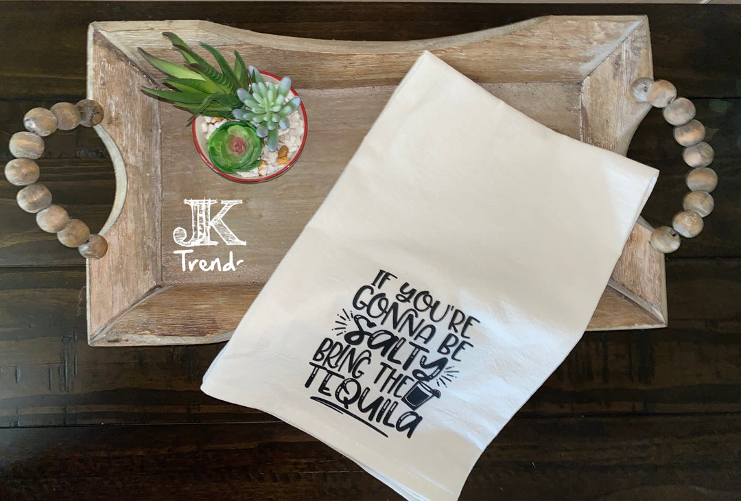 If You're Gonna Be Salty Bring Tequila Kitchen Towel Wedding House Warming Mothers Day Christmas Anniversary Birthday  Hostess Bridal Gift